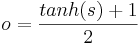 o = \frac{tanh(s) + 1}{2}