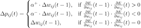 \Delta p_{ij}(t) = \begin{cases}

  \alpha^+ \cdot \Delta w_{ij}(t-1),  & \text{if } \frac{\part E}{\part w_{ij}}(t-1) \cdot \frac{\part E}{\part w_{ij}}(t) > 0 \\
  \alpha^- \cdot \Delta w_{ij}(t-1),  & \text{if } \frac{\part E}{\part w_{ij}}(t-1) \cdot \frac{\part E}{\part w_{ij}}(t) < 0 \\
  \Delta w_{ij}(t-1),  & \text{if } \frac{\part E}{\part w_{ij}}(t-1) \cdot \frac{\part E}{\part w_{ij}}(t) = 0

\end{cases}