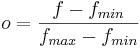 o = \frac{f - f_{min}}{f_{max} - f_{min}}