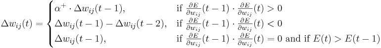 \Delta w_{ij}(t) = \begin{cases}

  \alpha^+ \cdot \Delta w_{ij}(t-1),  & \text{if } \frac{\part E}{\part w_{ij}}(t-1) \cdot \frac{\part E}{\part w_{ij}}(t) > 0 \\
  \Delta w_{ij}(t-1) - \Delta w_{ij}(t-2),  & \text{if } \frac{\part E}{\part w_{ij}}(t-1) \cdot \frac{\part E}{\part w_{ij}}(t) < 0 \\
  \Delta w_{ij}(t-1),  & \text{if } \frac{\part E}{\part w_{ij}}(t-1) \cdot \frac{\part E}{\part w_{ij}}(t) = 0 \text{ and if } E(t) > E(t-1)

\end{cases}