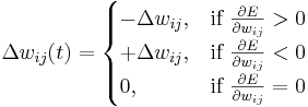\Delta w_{ij}(t) = \begin{cases}

  -\Delta w_{ij},  & \text{if } \frac{\part E}{\part w_{ij}} > 0 \\
  +\Delta w_{ij},  & \text{if } \frac{\part E}{\part w_{ij}} < 0 \\
  0,  & \text{if } \frac{\part E}{\part w_{ij}} = 0

\end{cases}